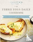 Steele, Lisa - The Fresh Eggs Daily Cookbook: Over 100 Fabulous Recipes to Use Eggs in Unexpected Ways