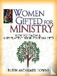 Towns, Ruth, Towns, Elmer - Women Gifted for Ministry: How to Discover and Practice Your Spiritual Gifts