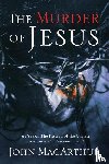 MacArthur, John F. - The Murder of Jesus