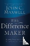 Maxwell, John C. - The Difference Maker: Making Your Attitude Your Greatest Asset
