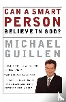 Guillen, Michael - Can a Smart Person Believe in God?