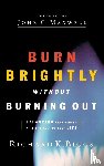 Biggs, Richard K. - BURN BRIGHTLY WITHOUT BURNING OUT
