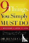 Cloud, Henry - 9 Things You Simply Must Do to Succeed in Love and Life: A Psychologist Learns from His Patients What Really Works and What Doesn't