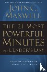 Maxwell, John C. - The 21 Most Powerful Minutes in a Leader's Day