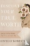 Roberts, Lindsay - Discover Your True Worth