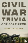 Garrison, Webb - Civil War Trivia and Fact Book