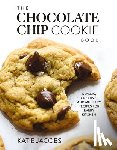 Jacobs, Katie - The Chocolate Chip Cookie Book: Classic, Creative, and Must-Try Recipes for Every Kitchen