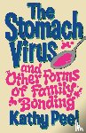 Peel, Kathy - The Stomach Virus and Other Forms of Family Bonding