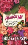 Johnson, Barbara - Humor Me