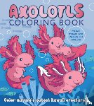 Editors of Chartwell Books - Axolotls Coloring Book