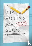 Editors of Chartwell Books - My F*cking Job Sucks