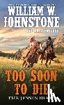 Johnstone, William W., Johnstone, J.A. - Too Soon to Die