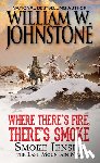 Johnstone, William W., Johnstone, J.A. - Where There's Fire, There's Smoke
