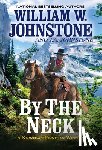 Johnstone, William W., Johnstone, J.A. - By the Neck