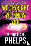 Phelps, M. William - We Thought We Knew You
