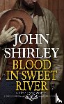 Shirley, John - Blood in Sweet River