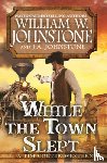 Johnstone, William W., Johnstone, J.A. - While the Town Slept