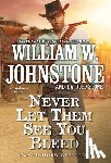 Johnstone, William W., Johnstone, J.A. - Never Let Them See You Bleed