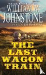 Johnstone, William W., Johnstone, J.A. - The Last Wagon Train