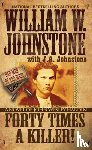 Johnstone, William W., Johnstone, J.A. - Forty Times a Killer