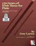 Grey E Larsen - 150 Gems Of Irish Music For Flute