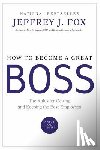 Jeffrey J. Fox - How to Become a Great Boss