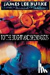 Burke, James Lee - To the Bright and Shining Sun