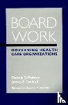 Pointer, Dennis D. (San Diego State University; University of Washington (Seattle)), Orlikoff, James E. (Governance Advisors of the Governance Institute) - Board Work