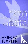 Fowler, James W. - Becoming Adult, Becoming Christian