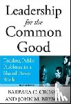 Crosby, Barbara C. (University of Minnesota), Bryson, John M. (University of Minnesota) - Leadership for the Common Good