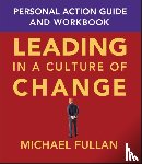 Fullan, Michael (Toronto - Leading in a Culture of Change Personal Action Guide and Workbook