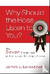Lukaszewski, James E. - Why Should the Boss Listen to You?