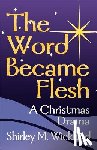 Wickland, Shirley M - The Word Became Flesh