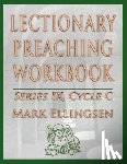 Ellingsen, Mark - Lectionary Preaching Workbook, Series IX, Cycle C