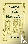 MacLean, J P - A History of the Clan MacLean from its first settlement at Duard Castle, in the Isle of Mull, to the Present Period, including a Genealogical Account of Some of the Principal Families together with their heraldry, legends, superstitions, etc