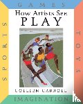 Carroll, Colleen - How Artists See Play