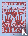 Ryan, Rob - I Thought About It in My Head and I Felt It in My Heart but I Made It with My Hands