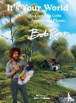 Pearlman, Robb - It's Your World: Creating Calm Spaces and Places with Bob Ross