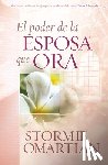 Omartian, Stormie - El Poder de la Esposa Que Ora = The Power of a Praying Wife