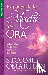 Omartian, Stormie - El Poder de la Madre Que Ora - Serie Favoritos: Oraciones Poderosas Para Ti Y Tus Hijos