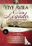 Ávila, Yiye - Un Gran Legado Para Este Tiempo - Tomo 1