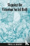 Gilbert, Pamela K. - Mapping the Victorian Social Body