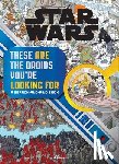 Wallace, Daniel - Star Wars Search and Find: These Are the Droids You're Looking for