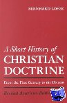 Lohse, Bernhard, Stoeffler, F. Ernest - A Short History of Christian Doctrine - From the First Century to the Present