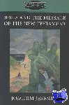 Hanson, K. C., Jeremias, Joachim - Jesus and the Message of the New Testament - Fortress Classics in Bible Studies