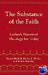 Hinlicky, Paul R., Mattox, Mickey L. - The Substance of the Faith - Luther's Doctrinal Theology for Today