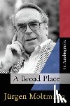 Moltmann, Jürgen - A Broad Place