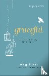 Freeman, Emily P. - Graceful (For Young Women) – Letting Go of Your Try–Hard Life