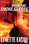 Eason, Lynette - When the Smoke Clears – A Novel