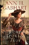 Gabhart, Ann H. - Words Spoken True – A Novel